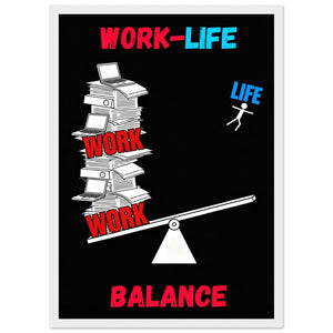 WORK-LIFE BALANCE - A3 FRAMED PRINT